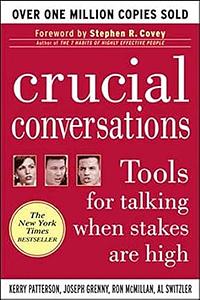 Crucial Conversations: Tools for Talking When Stakes are High by Kerry Patterson