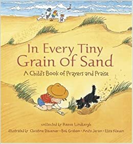 In Every Tiny Grain of Sand: A Child's Book of Prayers and Praise by Reeve Lindbergh