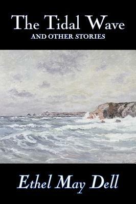 The Tidal Wave and Other Stories by Ethel May Dell, Fiction, Action & Adventure, War & Military by Ethel May Dell