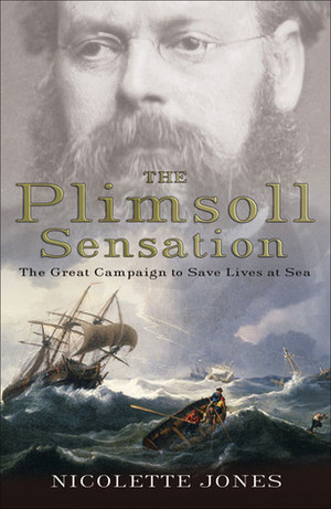 The Plimsoll Sensation: The Great Campaign to Save Lives at Sea by Nicolette Jones