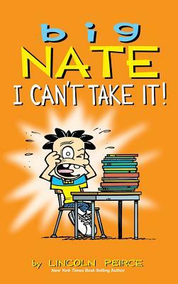 Big Nate: I Can't Take It! by Lincoln Peirce