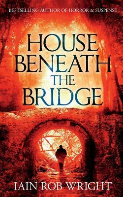 House Beneath the Bridge by Iain Rob Wright