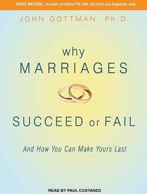 Why Marriages Succeed or Fail: And How You Can Make Yours Last by John Gottman