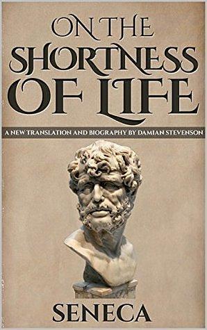 On the Shortness of Life: De Brevitate Vitae by Lucius Annaeus Seneca, Damian Stevenson