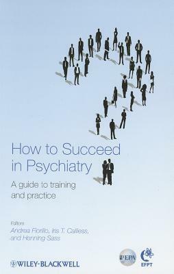 How to Succeed in Psychiatry: A Guide to Training and Practice by 