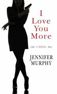 I Love You More by Jennifer Murphy