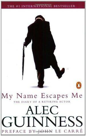 My Name Escapes Me: The Diary of a Retiring Actor by Alec Guinness