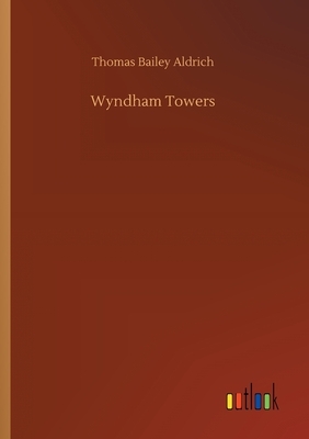 Wyndham Towers by Thomas Bailey Aldrich