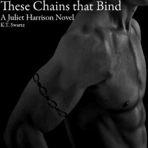 These Chains That Bind by K.T. Swartz