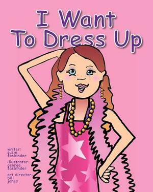 I Want To Dress Up by Susie Fasbinder, George Fasbinder, Bill Jones