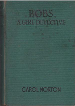 Bobs, a Girl Detective by Grace May North, Carol Norton