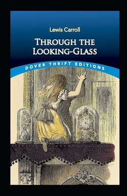 Through the Looking Glass Illustrated by Lewis Carroll