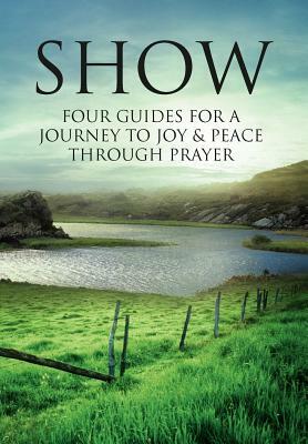 Show: Four Guides for a Journey to Joy & Peace Through Prayer by William Hine