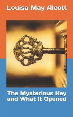 The Mysterious Key and What It Opened by Louisa May Alcott