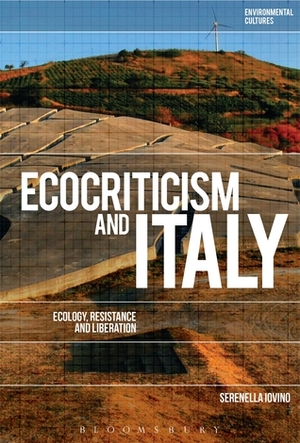 Ecocriticism and Italy: Ecology, Resistance, and Liberation by Serenella Iovino