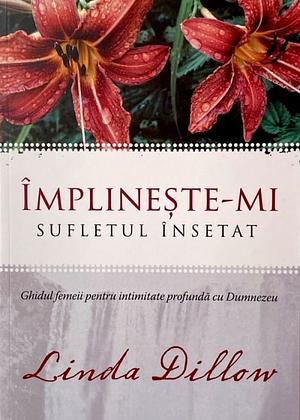 Împlinește-mi sufletul însetat by Linda Dillow