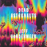 Dead Astronauts by Jeff VanderMeer