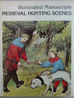 Medieval hunting scenes: (The Hunting Book by Gaston Phoebus) Illuminated Manuscripts by Gabriel Bise