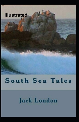 South Sea Tales Illustrated by Jack London