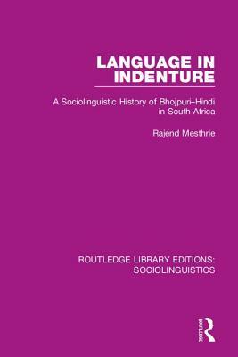 Language in Indenture: A Sociolinguistic History of Bhojpuri-Hindi in South Africa by Rajend Mesthrie