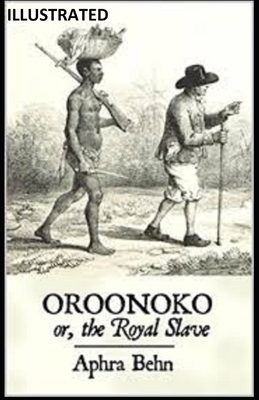 Oroonoko: or, the Royal Slave Illustrated by Aphra Behn