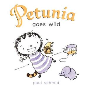 Petunia Goes Wild by Paul Schmid