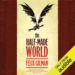 The Half-Made World by Felix Gilman