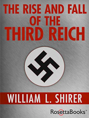 The Rise and Fall of the Third Reich by William L. Shirer