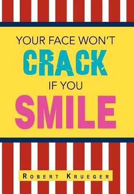 Your Face Won't Crack If You Smile by Robert Krueger
