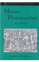 Marian Protestantism: Six Studies by Andrew Pettegree