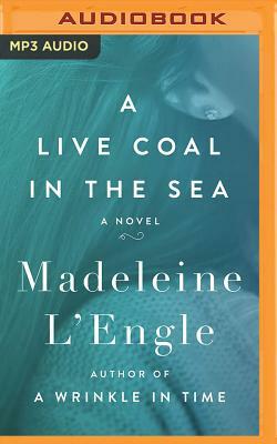 A Live Coal in the Sea by Madeleine L'Engle