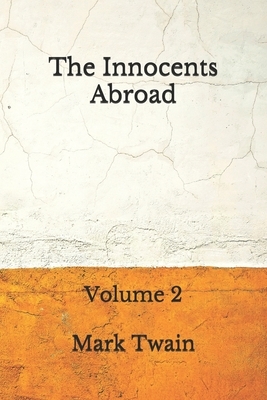 The Innocents Abroad: Volume 2: (Aberdeen Classics Collection) by Mark Twain