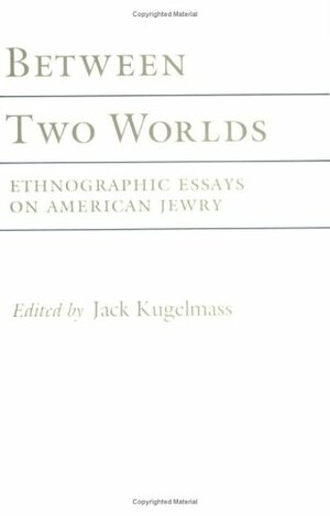 Between Two Worlds: Ethnographic Essays on American Jewry by Jack Kugelmass