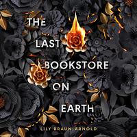 The Last Bookstore On Earth by Lily Braun-Arnold