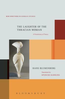 The Laughter of the Thracian Woman: A Protohistory of Theory by Hans Blumenberg