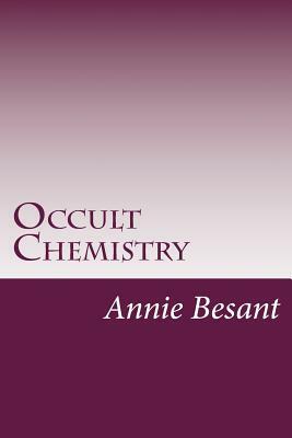 Occult Chemistry by C. W. Leadbeater, Annie Besant