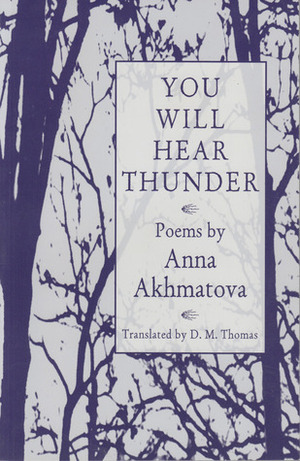 You Will Hear Thunder: poems by Anna Akhmatova, D.M. Thomas