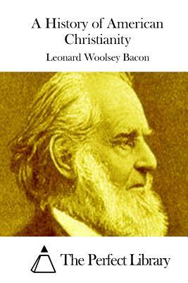 A History of American Christianity by Leonard Woolsey Bacon