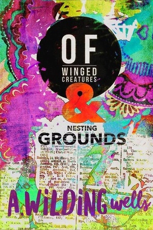 Of Winged Creatures & Nesting Grounds by A. Wilding Wells, Tracy Porter, John Porter