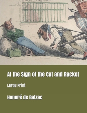 At the Sign of the Cat and Racket: Large Print by Honoré de Balzac