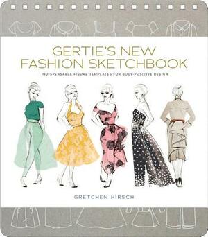 Gertie's New Fashion Sketchbook: Indispensable Figure Templates for Body-Positive Design by Gretchen Hirsch