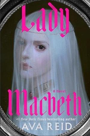 Lady Macbeth: A Novel by Ava Reid