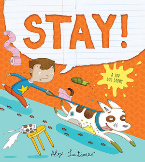 Stay! A Top Dog Story by Alex Latimer