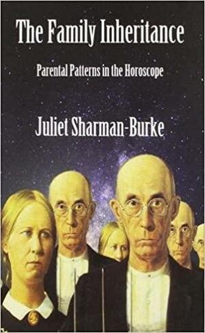 The Family Inheritance: Parental Images in the Horoscope by Juliet Sharman-Burke