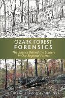 Ozark Forest Forensics: The Science Behind the Scenery in Our Regional Forests by F. L. Paillet, Steven L. Stephenson