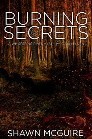 Burning Secrets: A Whispering Pines Mystery, Book 11 by Shawn McGuire