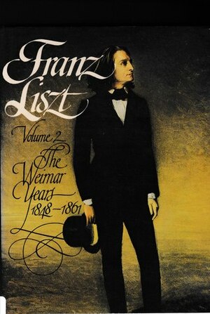 Franz Liszt: The Weimar Years, 1848-1861 by Alan Walker