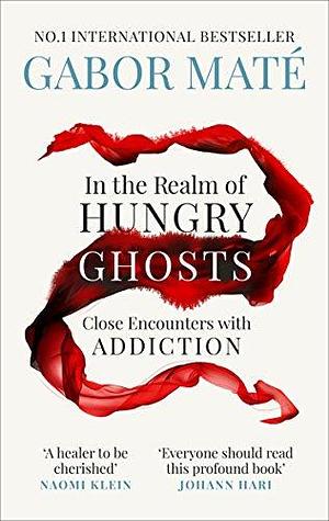 In the Realm of Hungry Ghosts: Close encounters with addiction by Gabor Maté, Gabor Maté