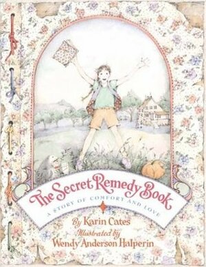 The Secret Remedy Book: A Story of Comfort and Love by Karin Cates, Wendy Anderson Halperin