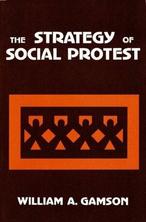 The Strategy of Social Protest by William A. Gamson